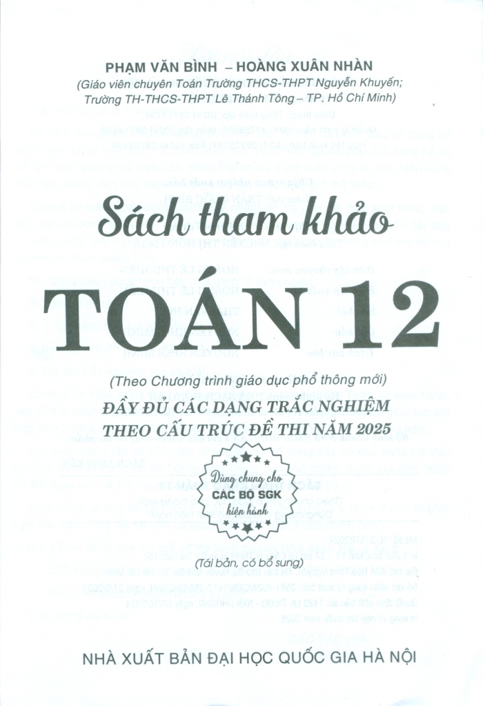 SÁCH THAM KHẢO TOÁN LỚP 12 - ĐẦY ĐỦ CÁC DẠNG TRẮC NGHIỆM THEO CẤU TRÚC ĐỀ THI NĂM 2025 (Dùng chung cho các bộ SGK hiện hành)